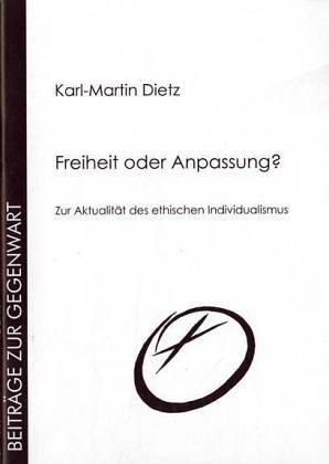 Freiheit oder Anpassung: Zur Aktualität des ethischen Individualismus