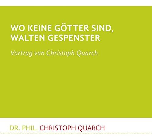 Wo keine Götter sind, walten Gespenster: Vortrag von Christoph Quarch