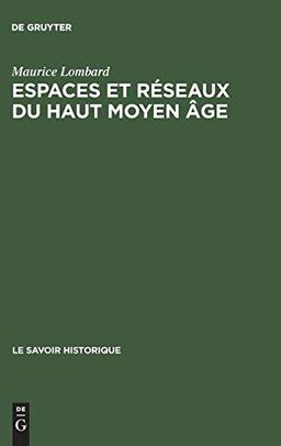 Espaces et réseaux du haut moyen âge (Le Savoir Historique, 2, Band 2)