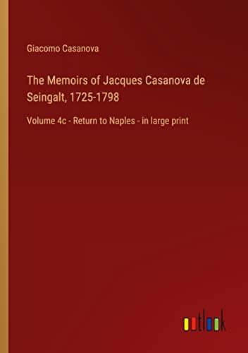 The Memoirs of Jacques Casanova de Seingalt, 1725-1798: Volume 4c - Return to Naples - in large print