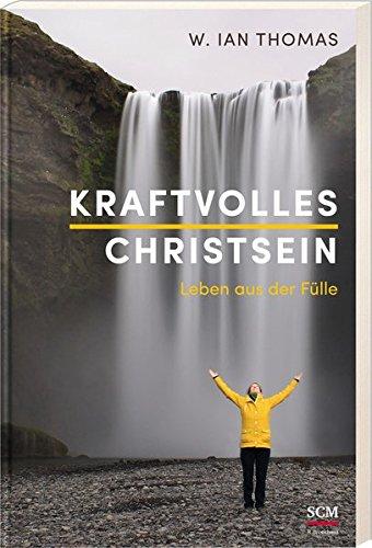 Kraftvolles Christsein: Leben aus der Fülle