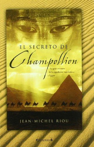 EL SECRETO DE CHAMPOLLION: LA GRAN AVENTURA DE LA EXPEDICION NAPOLEONICA A EGIPTO (RUSTICA FICCION, Band 0)