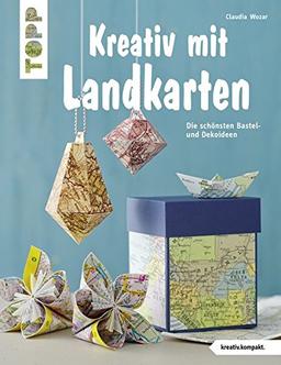 Kreativ mit Landkarten (kreativ.kompakt): Die schönsten Bastel- und Dekoideen