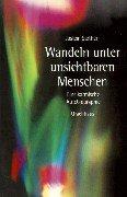 Wandeln unter unsichtbaren Menschen: Eine karmische Autobiographie