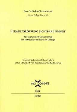 Herausforderung sichtbare Einheit: Beiträge zu den Dokumenten des katholisch-orthodoxen Dialogs (Das östliche Christentum)