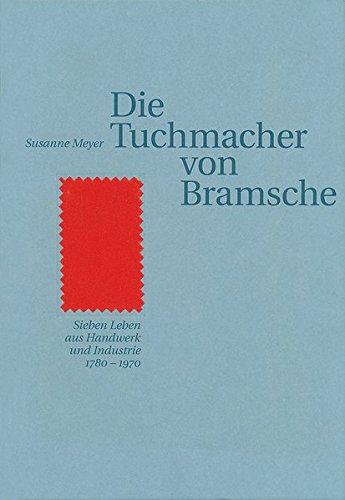 Die Tuchmacher von Bramsche: Sieben Leben aus Handwerk und Industrie 1780-1970 (Bramscher Schriften)