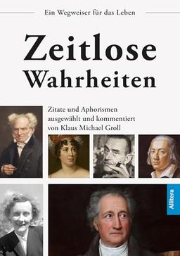 Zeitlose Wahrheiten: Zitate und Aphorismen ausgewählt und kommentiert von Klaus Michael Groll