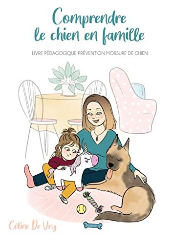 Comprendre le chien en famille : Livre pédagogique prévention morsure de chiens