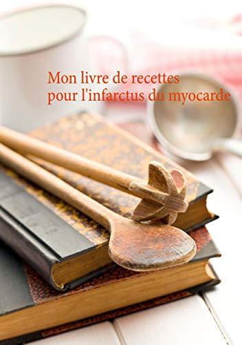 Mon livre de recettes pour l'infarctus du myocarde