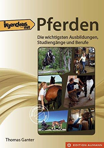 Irgendwas mit Pferden: Die wichtigsten Ausbildungen, Studiengänge und Berufe