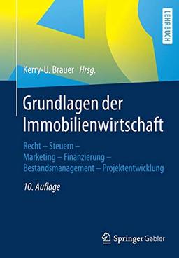 Grundlagen der Immobilienwirtschaft: Recht - Steuern - Marketing - Finanzierung - Bestandsmanagement - Projektentwicklung