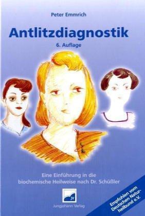 Antlitzdiagnostik. Eine Einführung in die biochemische  Heilweise nach Dr. Schüssler