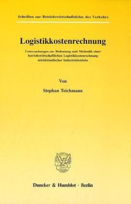 Logistikkostenrechnung.: Untersuchungen zur Bedeutung und Methodik einer betriebswirtschaftlichen Logistikkostenrechnung mittelständischer ... Des Verkehrs, Band 21)