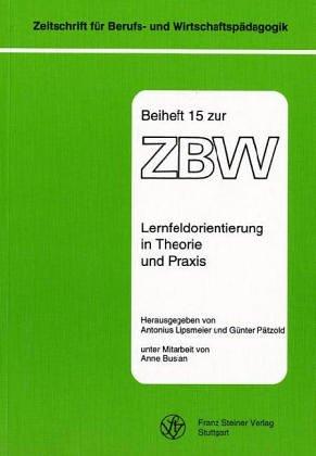 Lernfeldorientierung in Theorie und Praxis (Zeitschrift Fur Berufs- Und Wirtschaftspadagogik - Beihefte (Zbw-b), Band 15)