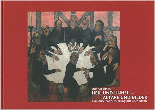 Heil und Unheil - Altäre und Bilder: Eine Auseinandersetzung mit Erich Klahn. [Katalog zur Ausstellung: Heil und Unheil - Altäre und Bilder. Eine ... und in der Stadtkirche St. Marien Celle]