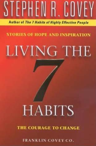 Living The 7 Habits: The Courage To Change