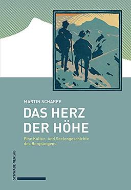 Das Herz der Höhe: Eine Kultur- und Seelengeschichte des Bergsteigens