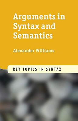 Arguments in Syntax and Semantics (Key Topics in Syntax)