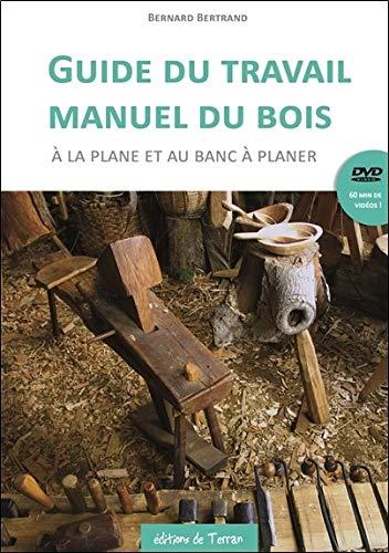 Guide du travail manuel du bois : à la plane et au banc à planer