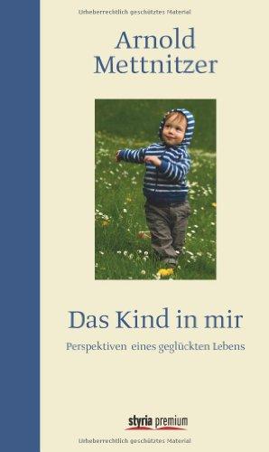 Das Kind in mir: Perspektiven eines geglückten Lebens