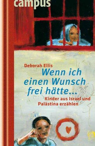 Wenn ich einen Wunsch frei hätte...: Kinder aus Israel und Palästina erzählen