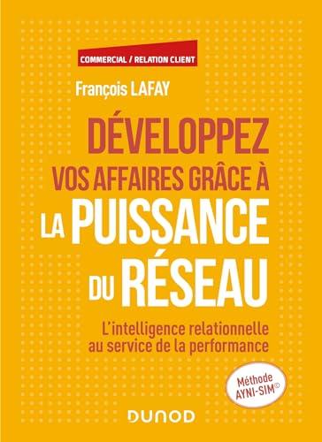 Développez vos affaires grâce à la puissance du réseau : l'intelligence relationnelle au service de la performance : méthode Ayni-Sim