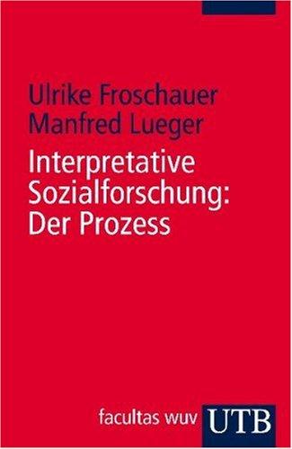 Interpretative Sozialforschung: Der Prozess