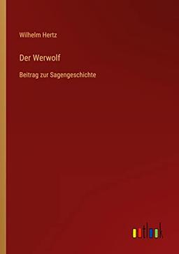 Der Werwolf: Beitrag zur Sagengeschichte