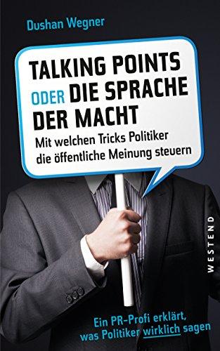 Talkingpoints oder die Sprache der Macht: Mit welchen Tricks Politiker die öffentliche Meinung steuern.