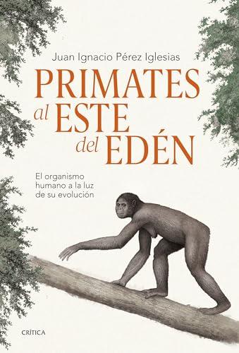 Primates al este del Edén: El organismo humano a la luz de su evolución