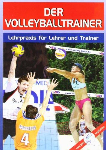 Der Volleyballtrainer. Lehrpraxis für Übungsleiter und Trainer