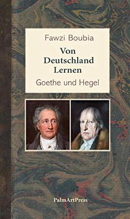 Von Deutschland lernen: Goethe und Hegel