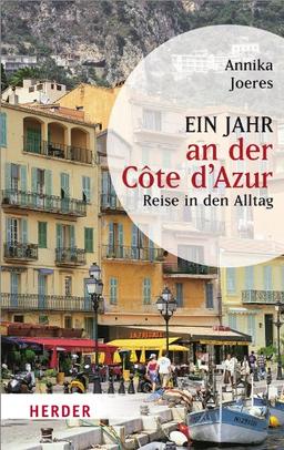 Ein Jahr an der Côte d'Azur: Reise in den Alltag (HERDER spektrum)