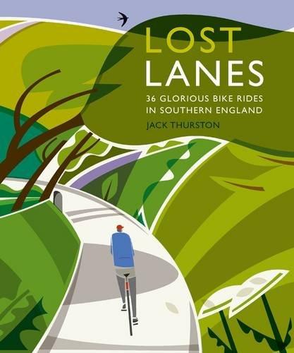 Lost Lanes: 36 Glorious Bike Rides in Southern England (London and the South-East)