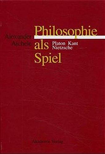 Philosophie als Spiel: Platon - Kant - Nietzsche