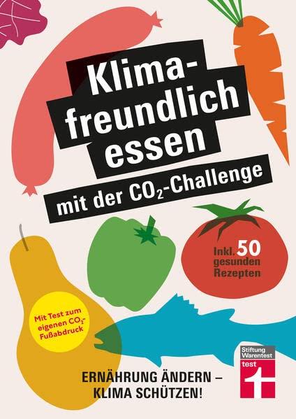 Klimafreundlich essen mit der CO₂-Challenge: Ernährung ändern - Klima schützen! Inkl. 50 gesunden Rezepten