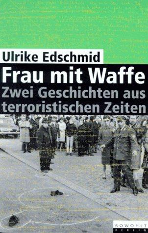 Frau mit Waffe. Zwei Geschichten aus terroristischen Zeiten