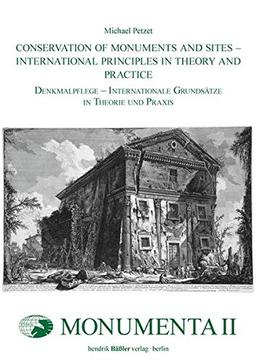 Conservation of Monuments and Sites - International Principles in Theory and Practice Denkmalpflege - Internationale Grundsätze in Theorie und Praxis (MONUMENTA)