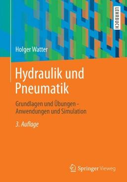 Hydraulik und Pneumatik: Grundlagen und Übungen - Anwendungen und Simulation