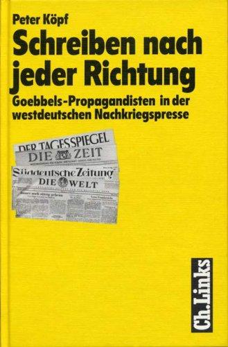 Schreiben nach jeder Richtung. Goebbels-Propagandisten in der westdeutschen Nachkriegspresse