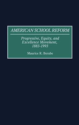 American School Reform: Progressive, Equity, and Excellence Movements, 1883-1993