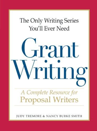 The Only Writing Series You'll Ever Need - Grant Writing: A Complete Resource for Proposal Writers