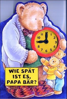 Wie spät ist es, Papa Bär?