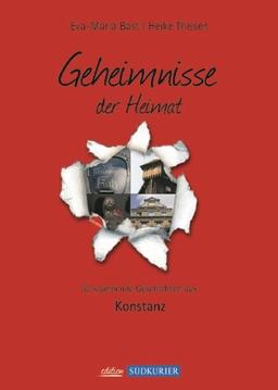 Konstanz Bd 1; Geheimnisse der Heimat: 50 spannende Geschichten aus Konstanz