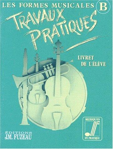 Musique Les formes musicales: Livret de l'élève Travaux pratiques B