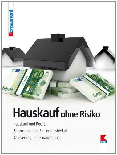 Hauskauf ohne Risiko: Hauskauf und Recht. Bauzustand und Sanierungsbedarf. Kaufvertrag und Finanzierung