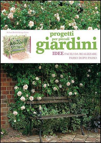 Progetti per piccoli giardini. Idee facili da realizzare passo dopo passo