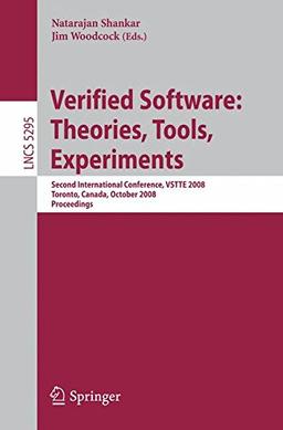 Verified Software: Theories, Tools, Experiments: Second International Conference, VSTTE 2008, Toronto, Canada, October 6-9, 2008, Proceedings (Lecture Notes in Computer Science)