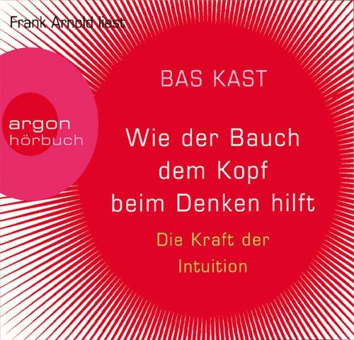 Wie der Bauch dem Kopf beim Denken hilft: Die Kraft der Intuition