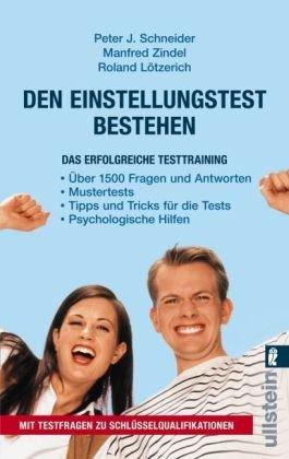 Den Einstellungstest bestehen: Das erfolgreiche Testtraining: Das erfolgreiche Testtraining. Über 1500 Fragen und Antworten. Mustertests. Tipps und ... Mit Testfragen zu Schlüsselqualifikationen